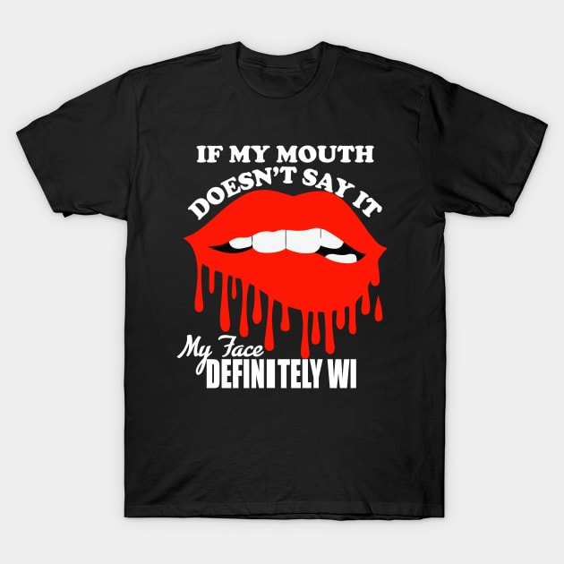 If My Mouth Doesn't Say It My Face Definitely Will tee design birthday gift graphic T-Shirt by TeeSeller07